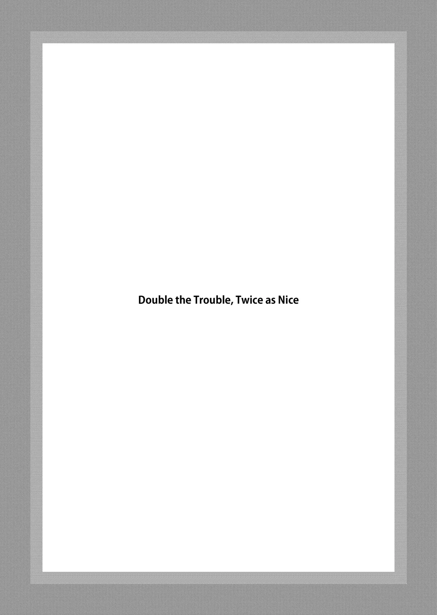 Double the Trouble, Twice as Nice Chapter 10.1 - page 1